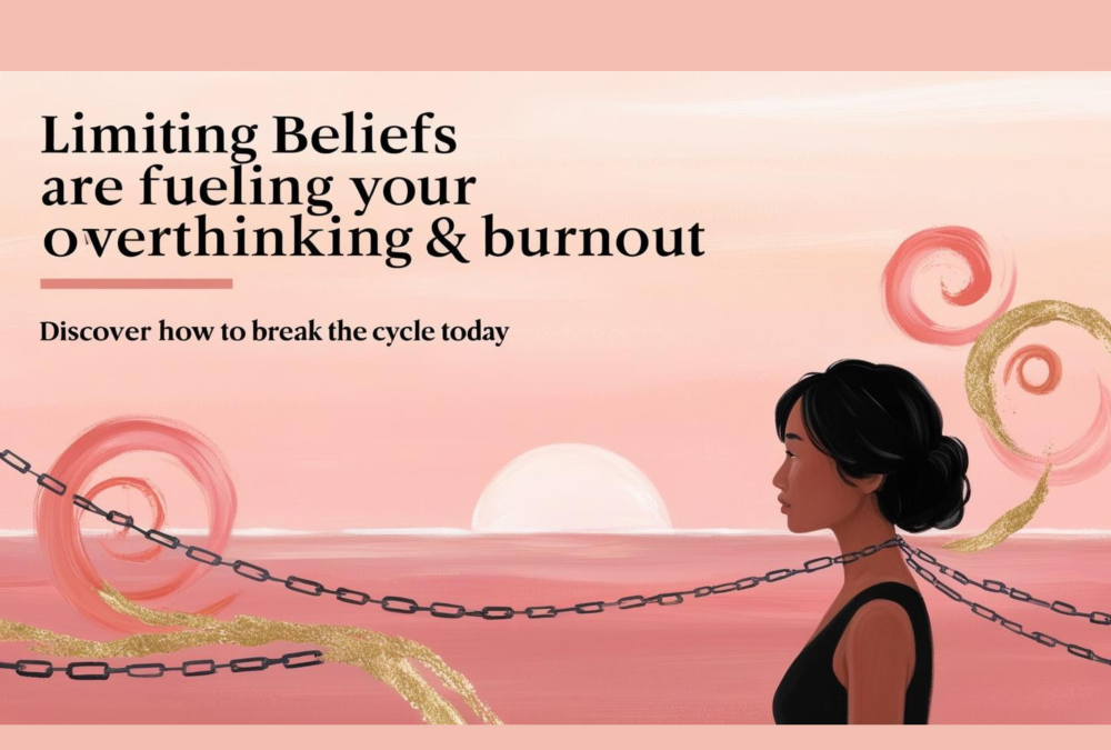How Limiting Beliefs Fuel Anxiety, Burnout & Overthinking (And How to Break the Cycle)
