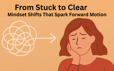 From Stuck to Clear: Mindset Shifts That Spark Forward Motion